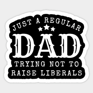 Just a regular dad trying not to raise liberal Sticker